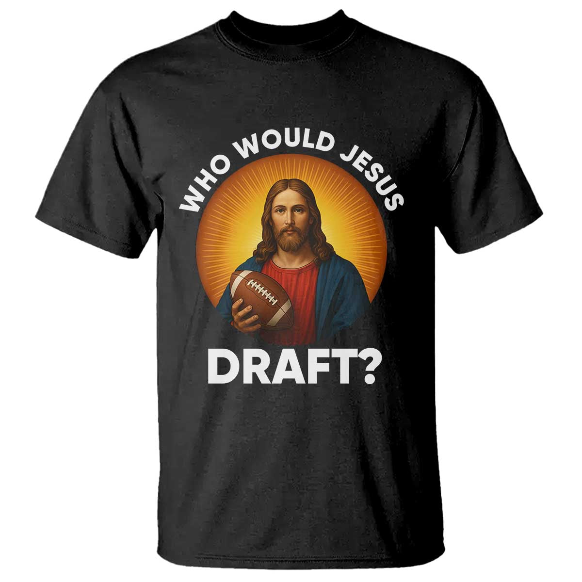 Who Would Jesus Draft T Shirt Christian Football Lover - Wonder Print Shop