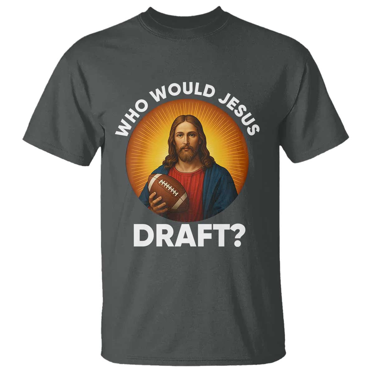 Who Would Jesus Draft T Shirt Christian Football Lover - Wonder Print Shop