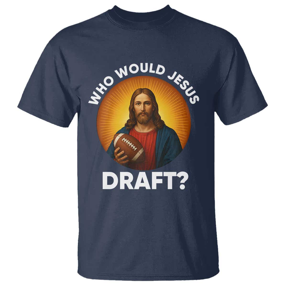 Who Would Jesus Draft T Shirt Christian Football Lover - Wonder Print Shop