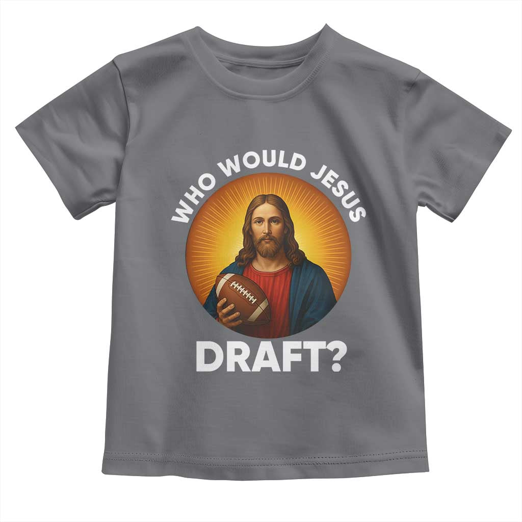 Who Would Jesus Draft Toddler T Shirt Christian Football Lover - Wonder Print Shop
