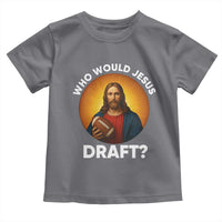 Who Would Jesus Draft Toddler T Shirt Christian Football Lover - Wonder Print Shop