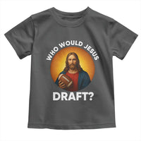 Who Would Jesus Draft Toddler T Shirt Christian Football Lover - Wonder Print Shop