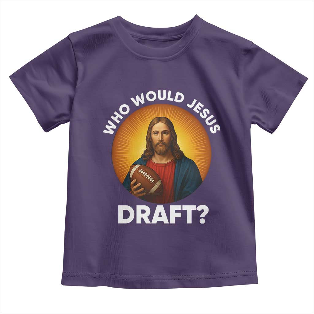 Who Would Jesus Draft Toddler T Shirt Christian Football Lover - Wonder Print Shop