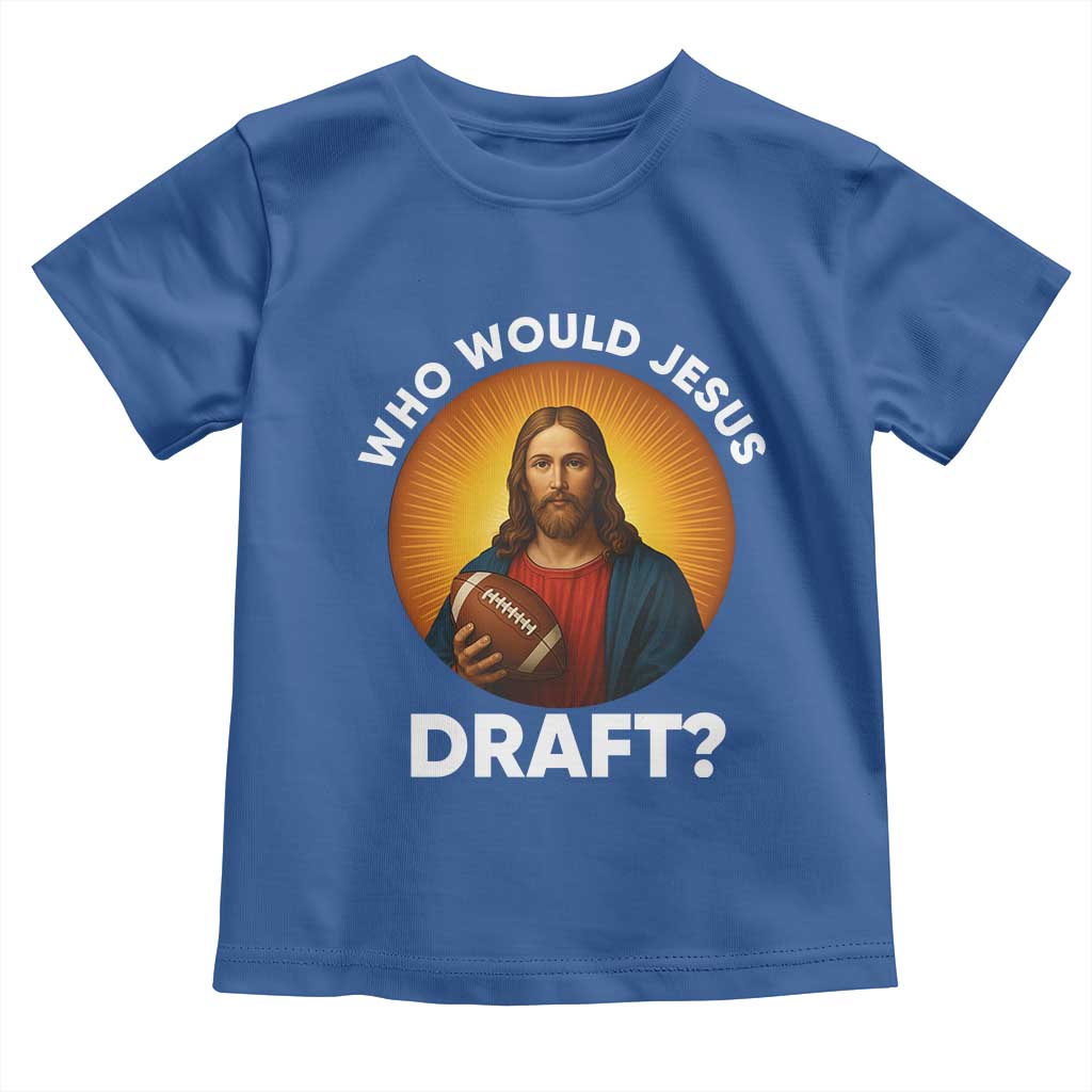 Who Would Jesus Draft Toddler T Shirt Christian Football Lover - Wonder Print Shop