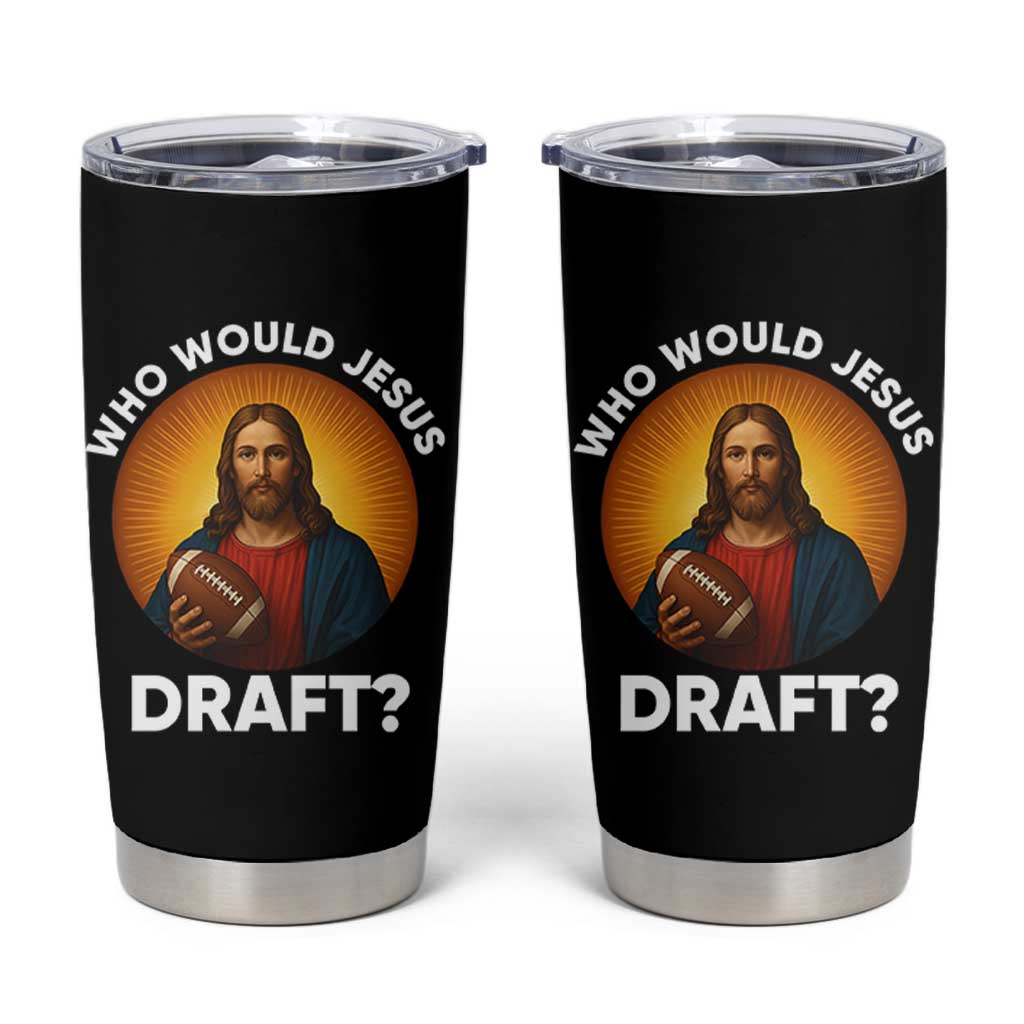 Who Would Jesus Draft Tumbler Cup Christian Football Lover - Wonder Print Shop