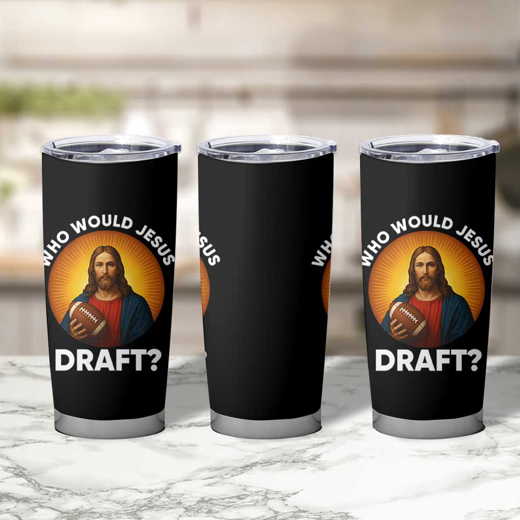 Who Would Jesus Draft Tumbler Cup Christian Football Lover - Wonder Print Shop