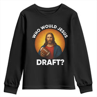 Who Would Jesus Draft Youth Sweatshirt Christian Football Lover - Wonder Print Shop