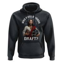 Christian Football Gift Hoodie Who Would Jesus Draft - Wonder Print Shop