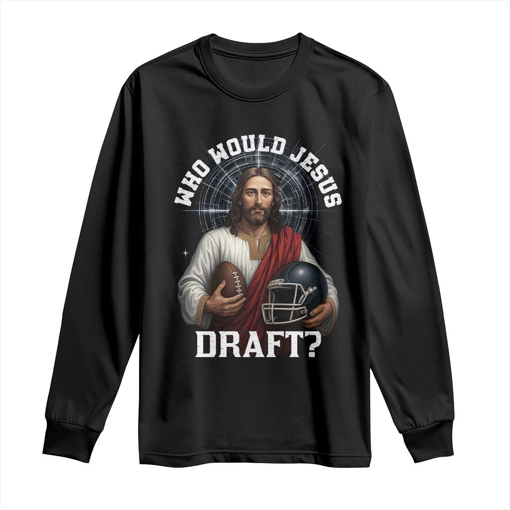 Christian Football Gift Long Sleeve Shirt Who Would Jesus Draft - Wonder Print Shop