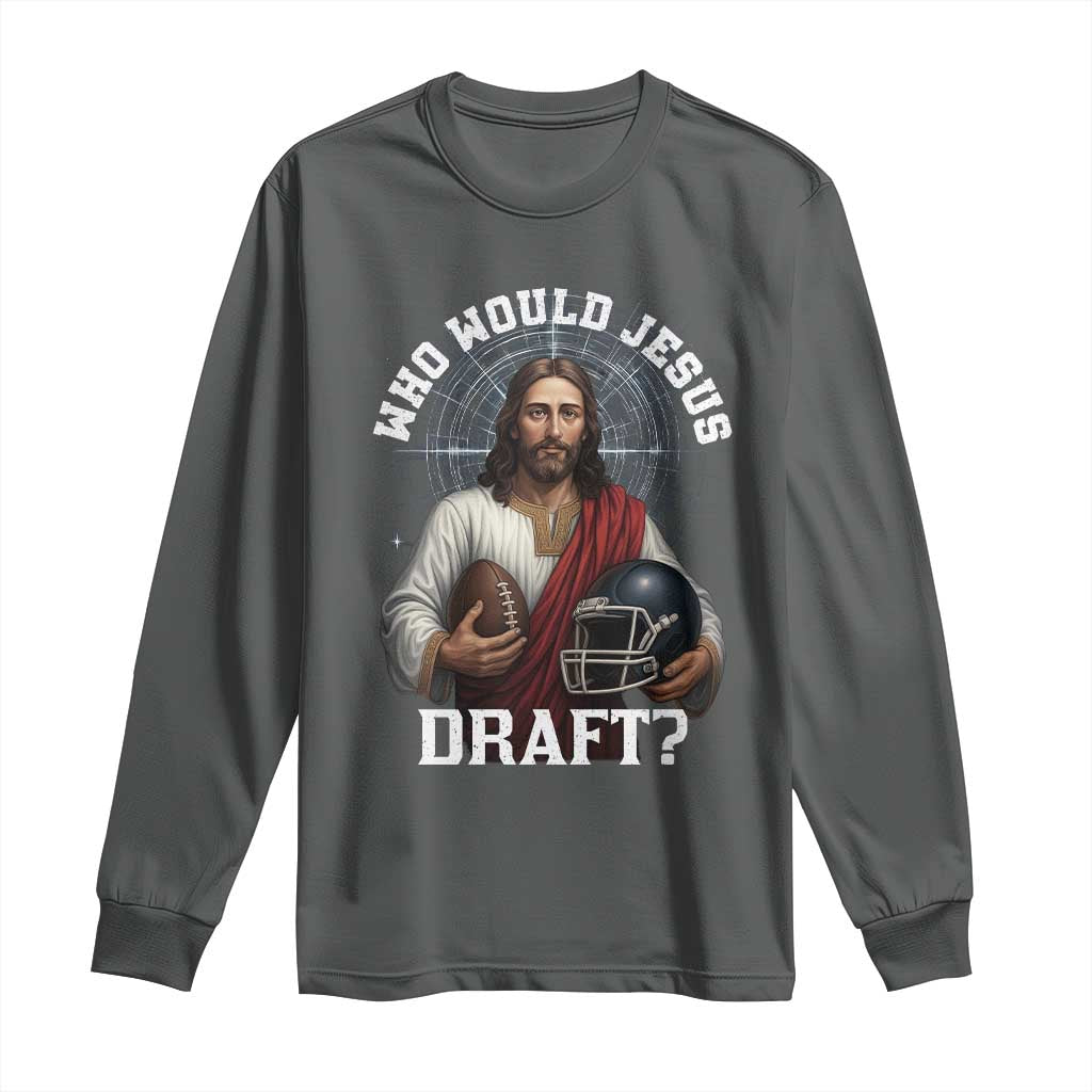 Christian Football Gift Long Sleeve Shirt Who Would Jesus Draft - Wonder Print Shop