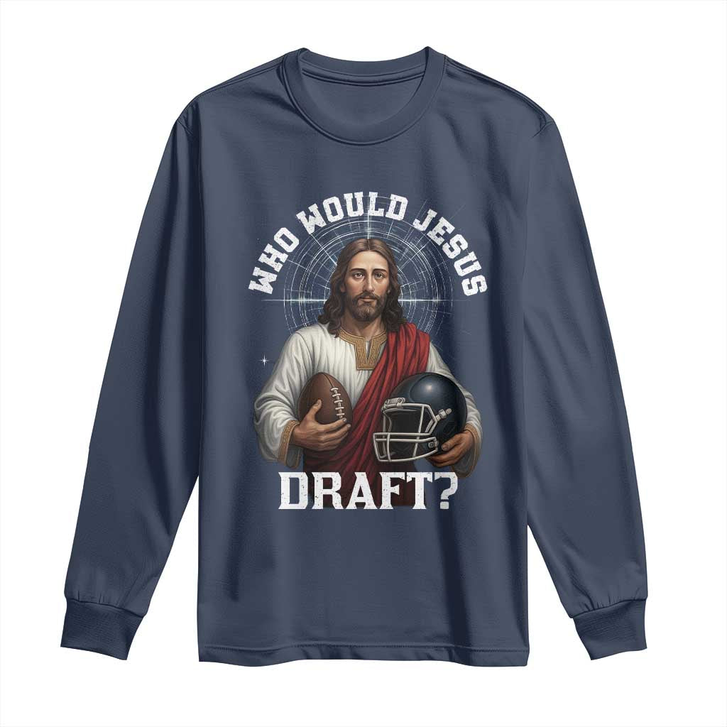 Christian Football Gift Long Sleeve Shirt Who Would Jesus Draft - Wonder Print Shop