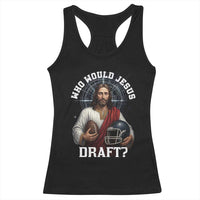 Christian Football Gift Racerback Tank Top Who Would Jesus Draft - Wonder Print Shop