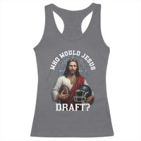 Christian Football Gift Racerback Tank Top Who Would Jesus Draft - Wonder Print Shop