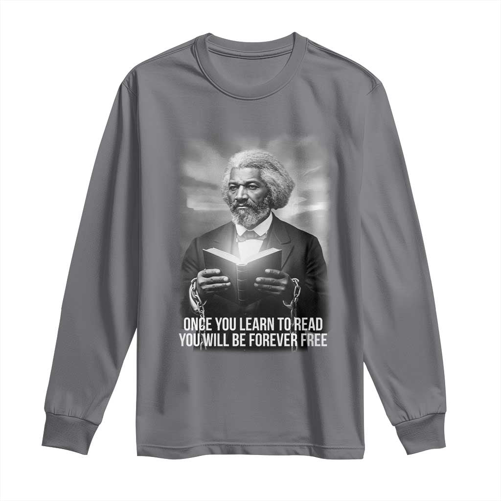 Frederick Douglass Long Sleeve Shirt Once You Learn To Read You Will Be Forever Free - Wonder Print Shop