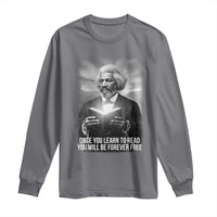 Frederick Douglass Long Sleeve Shirt Once You Learn To Read You Will Be Forever Free - Wonder Print Shop