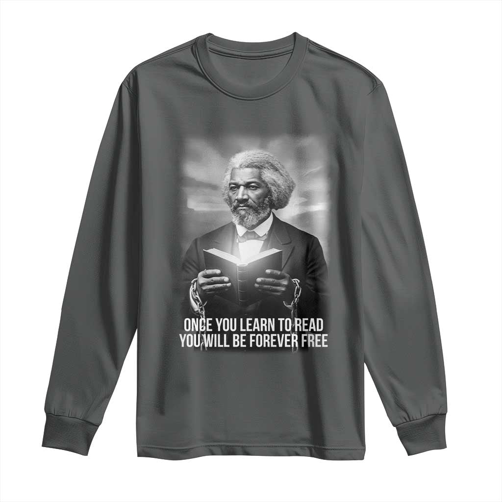 Frederick Douglass Long Sleeve Shirt Once You Learn To Read You Will Be Forever Free - Wonder Print Shop