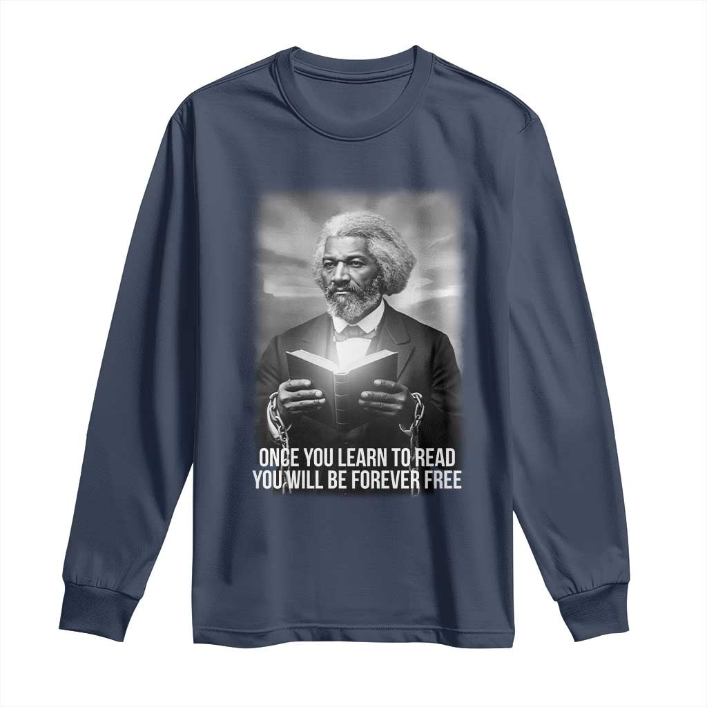 Frederick Douglass Long Sleeve Shirt Once You Learn To Read You Will Be Forever Free - Wonder Print Shop