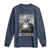 Frederick Douglass Long Sleeve Shirt Once You Learn To Read You Will Be Forever Free - Wonder Print Shop