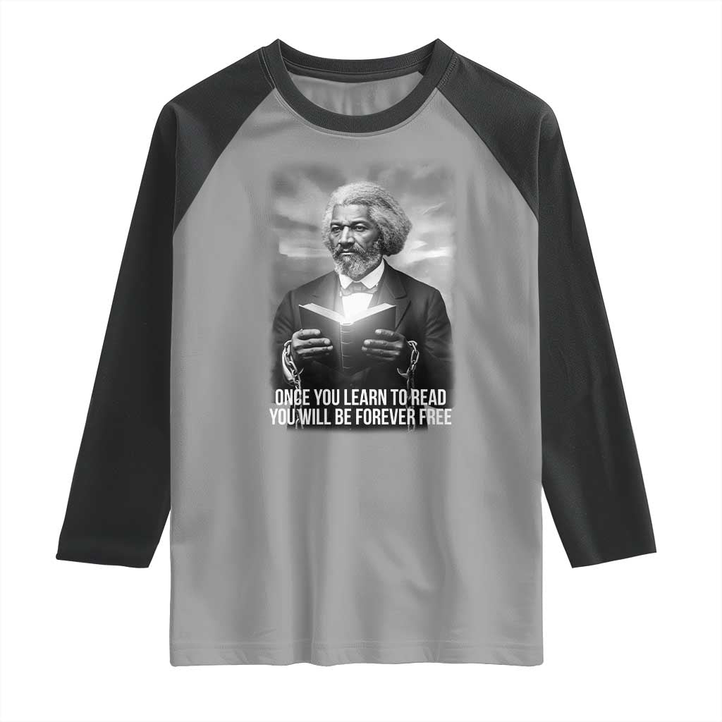 Frederick Douglass Raglan Shirt Once You Learn To Read You Will Be Forever Free - Wonder Print Shop