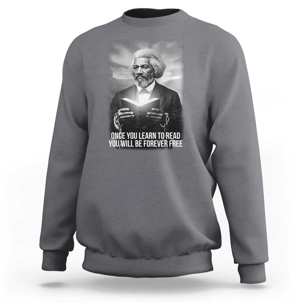 Frederick Douglass Sweatshirt Once You Learn To Read You Will Be Forever Free - Wonder Print Shop