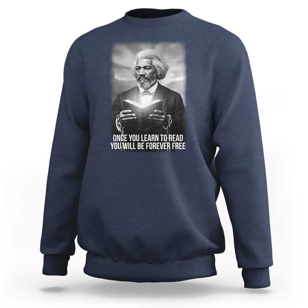 Frederick Douglass Sweatshirt Once You Learn To Read You Will Be Forever Free - Wonder Print Shop