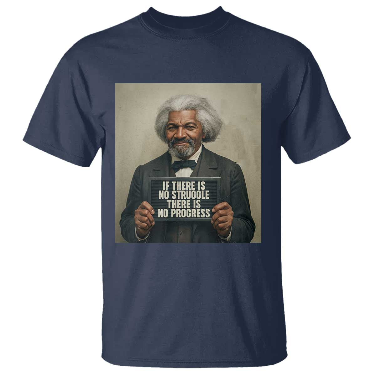 Frederick Douglass Quote T Shirt If There Is No Struggle There Is No Progress - Wonder Print Shop
