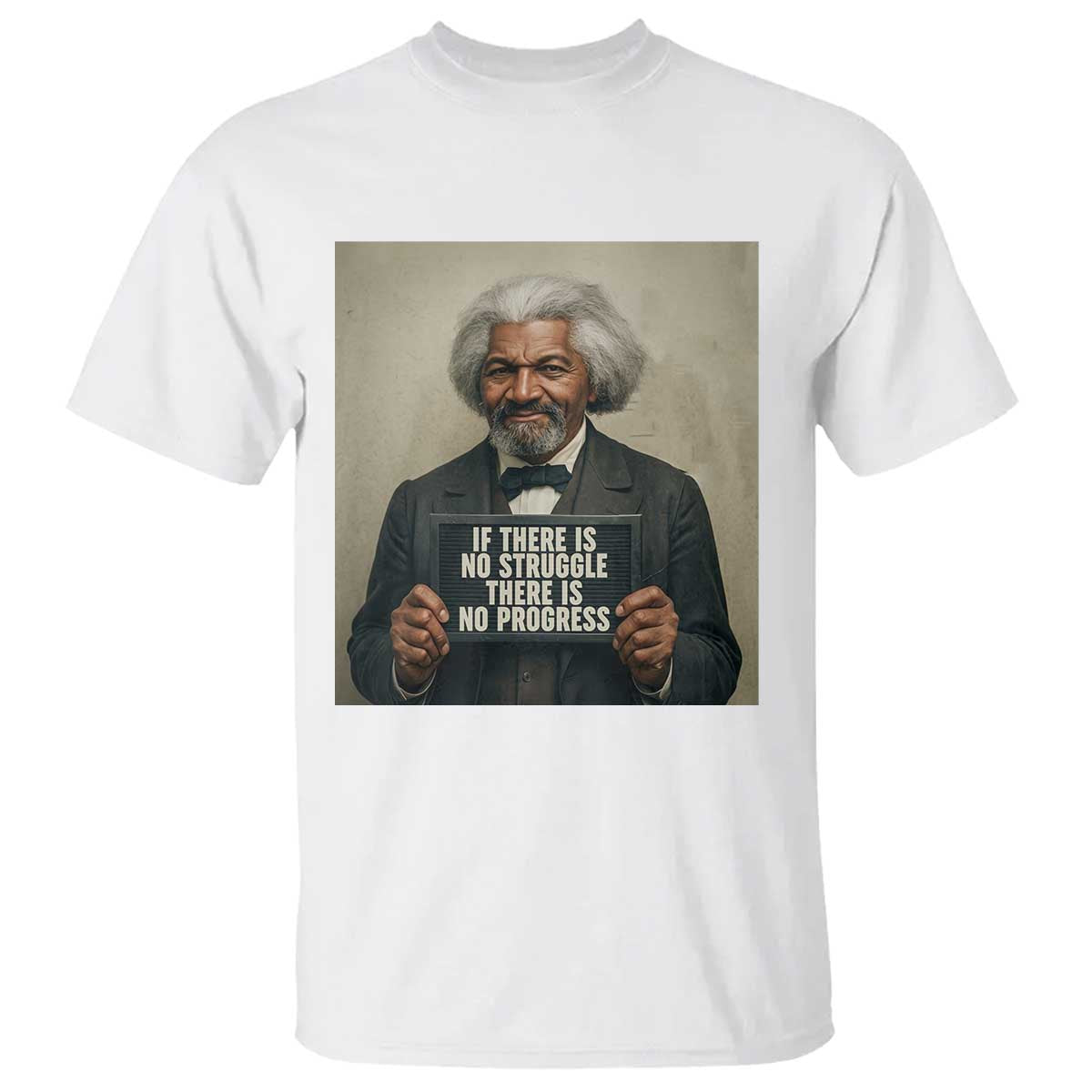 Frederick Douglass Quote T Shirt If There Is No Struggle There Is No Progress - Wonder Print Shop