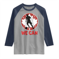 We Can Canada Soccer Raglan Shirt Canadian Football Fan Pride