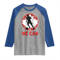 We Can Canada Soccer Raglan Shirt Canadian Football Fan Pride