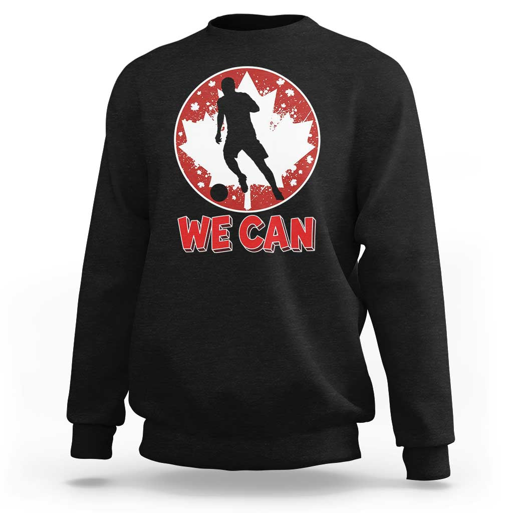 We Can Canada Soccer Sweatshirt Canadian Football Fan Pride