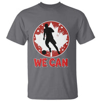 We Can Canada Soccer T Shirt Canadian Football Fan Pride