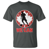 We Can Canada Soccer T Shirt Canadian Football Fan Pride