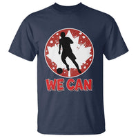We Can Canada Soccer T Shirt Canadian Football Fan Pride