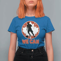 We Can Canada Soccer T Shirt For Women Canadian Football Fan Pride