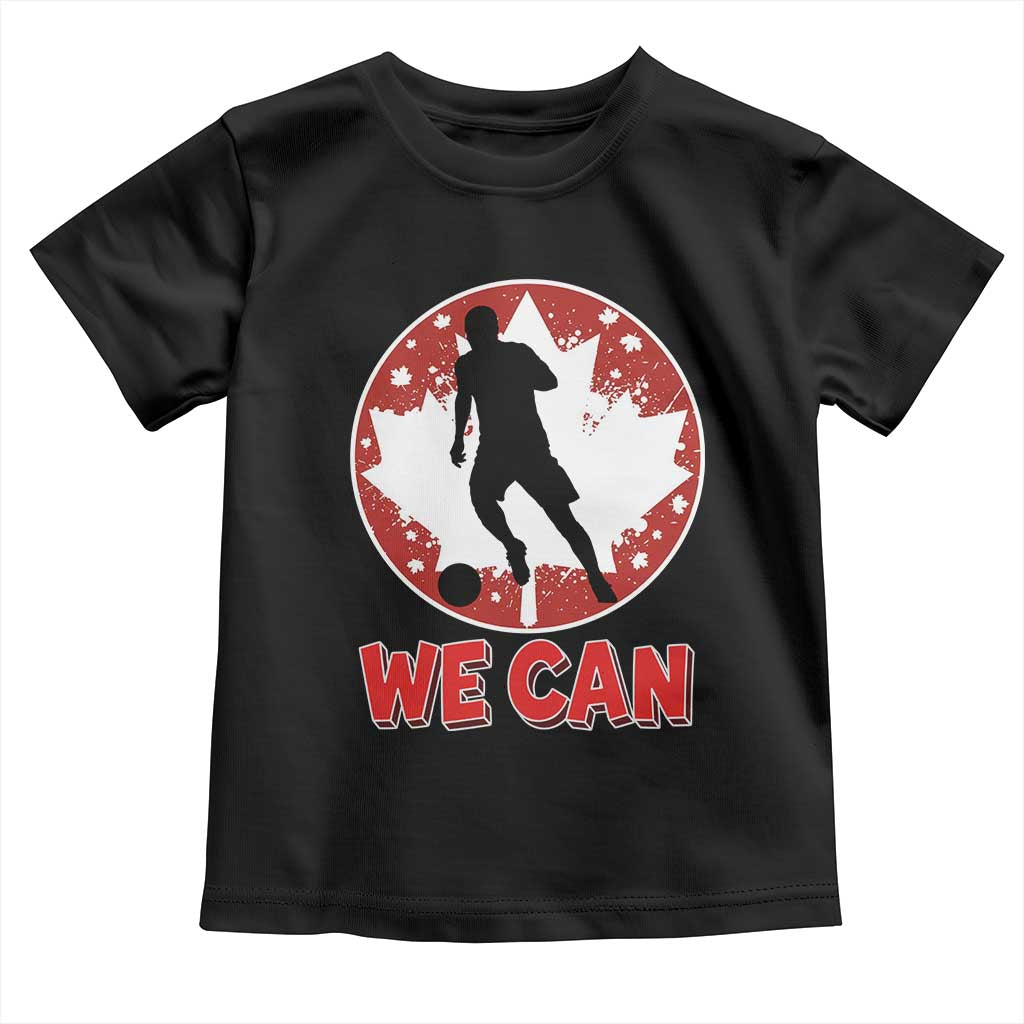 We Can Canada Soccer Toddler T Shirt Canadian Football Fan Pride