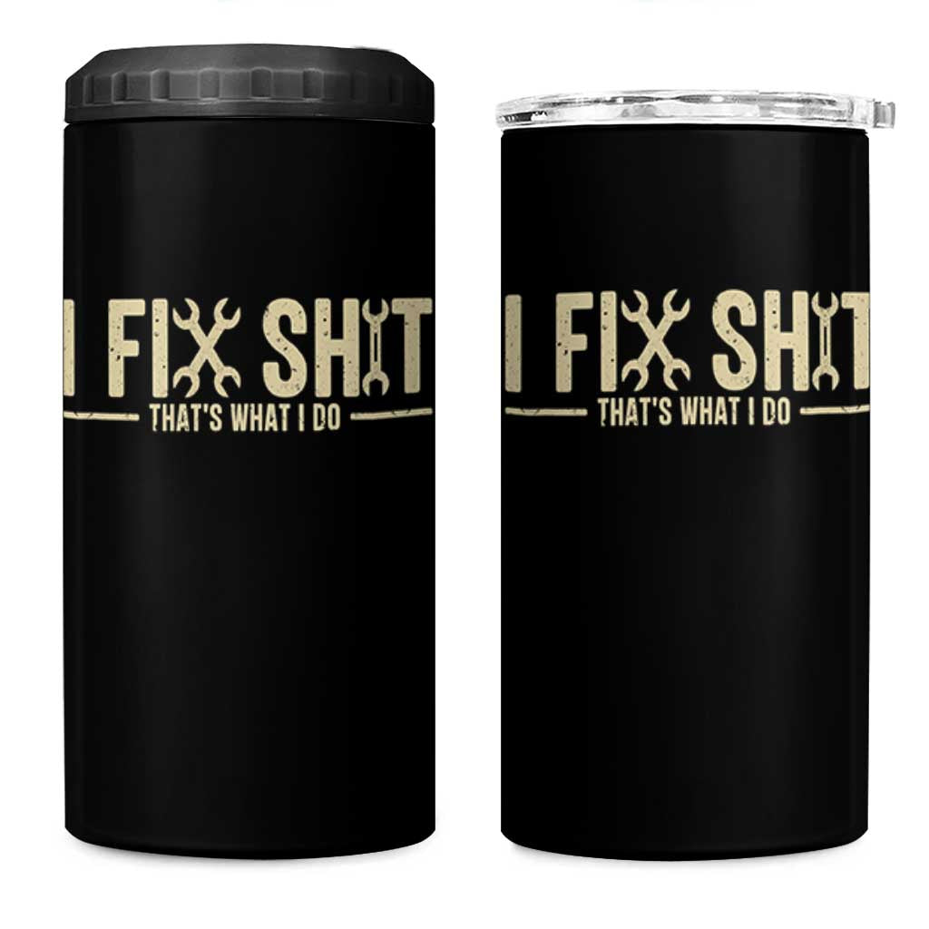 I Fix Shit Thats What I Do 4 in 1 Can Cooler Tumbler Funny Handyman Gift