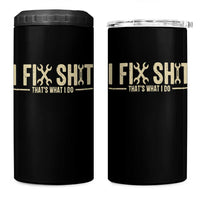 I Fix Shit Thats What I Do 4 in 1 Can Cooler Tumbler Funny Handyman Gift
