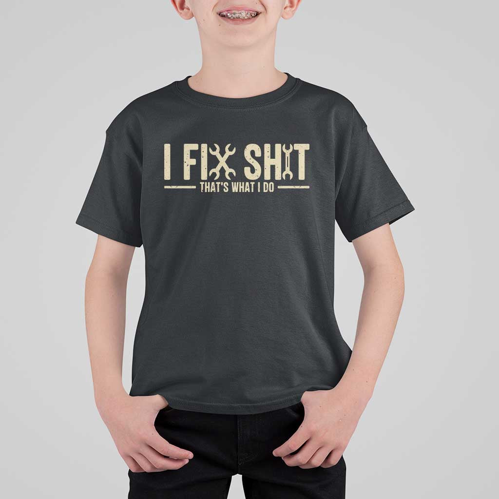 I Fix Shit Thats What I Do T Shirt For Kid Funny Handyman Gift