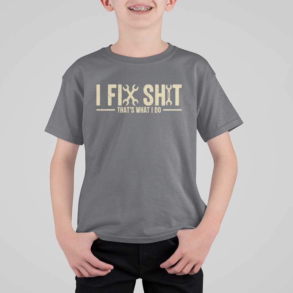I Fix Shit Thats What I Do T Shirt For Kid Funny Handyman Gift