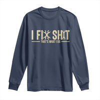 I Fix Shit Thats What I Do Long Sleeve Shirt Funny Handyman Gift