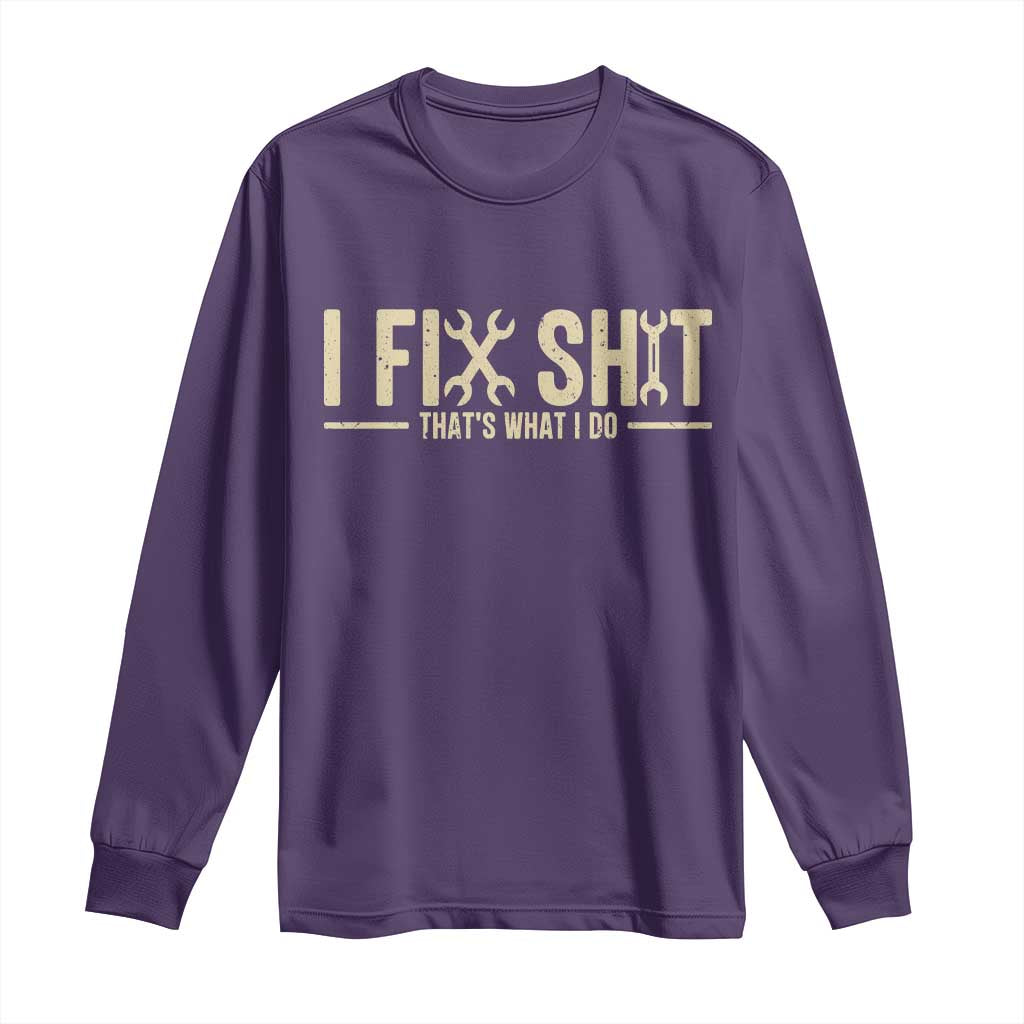 I Fix Shit Thats What I Do Long Sleeve Shirt Funny Handyman Gift