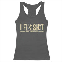 I Fix Shit Thats What I Do Racerback Tank Top Funny Handyman Gift
