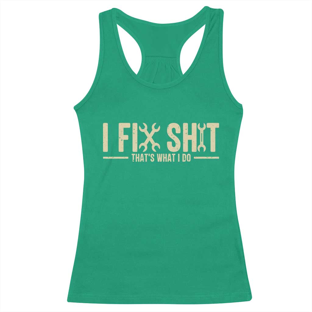 I Fix Shit Thats What I Do Racerback Tank Top Funny Handyman Gift