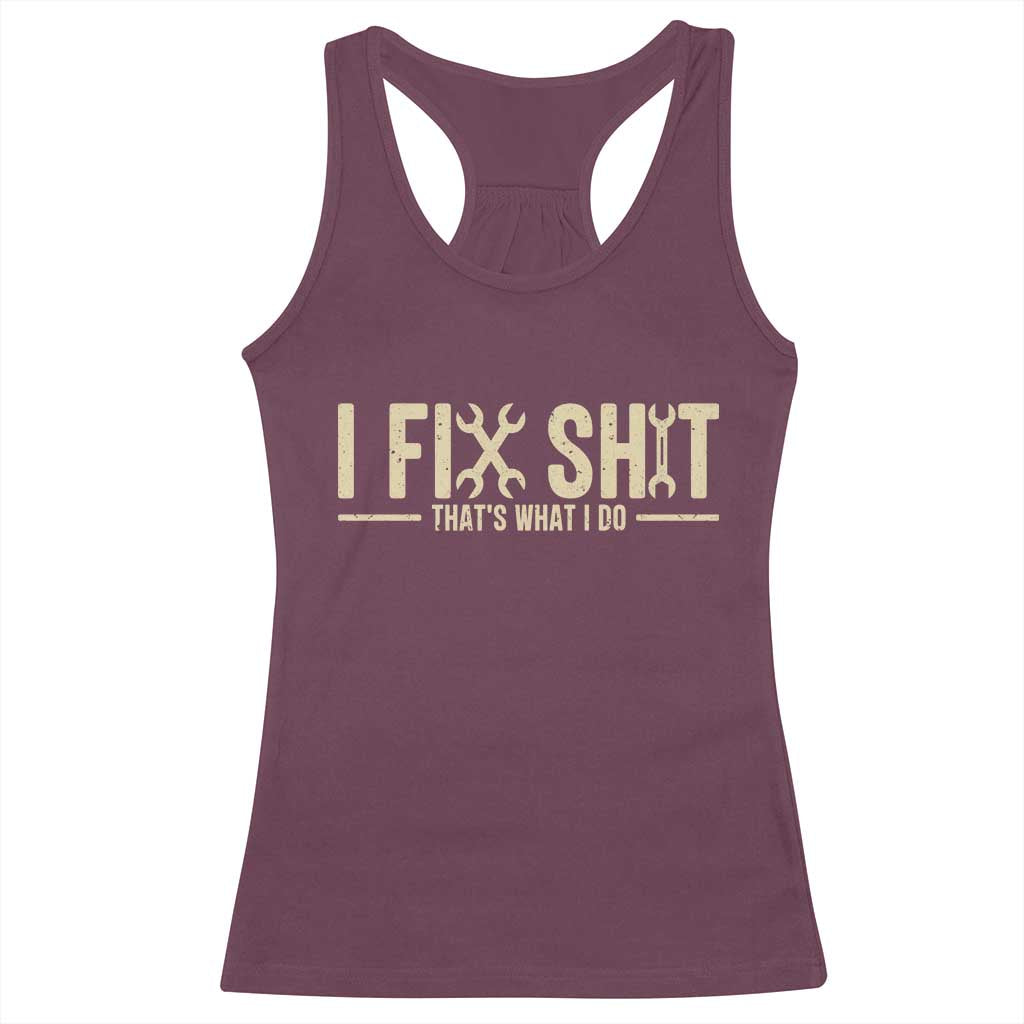 I Fix Shit Thats What I Do Racerback Tank Top Funny Handyman Gift