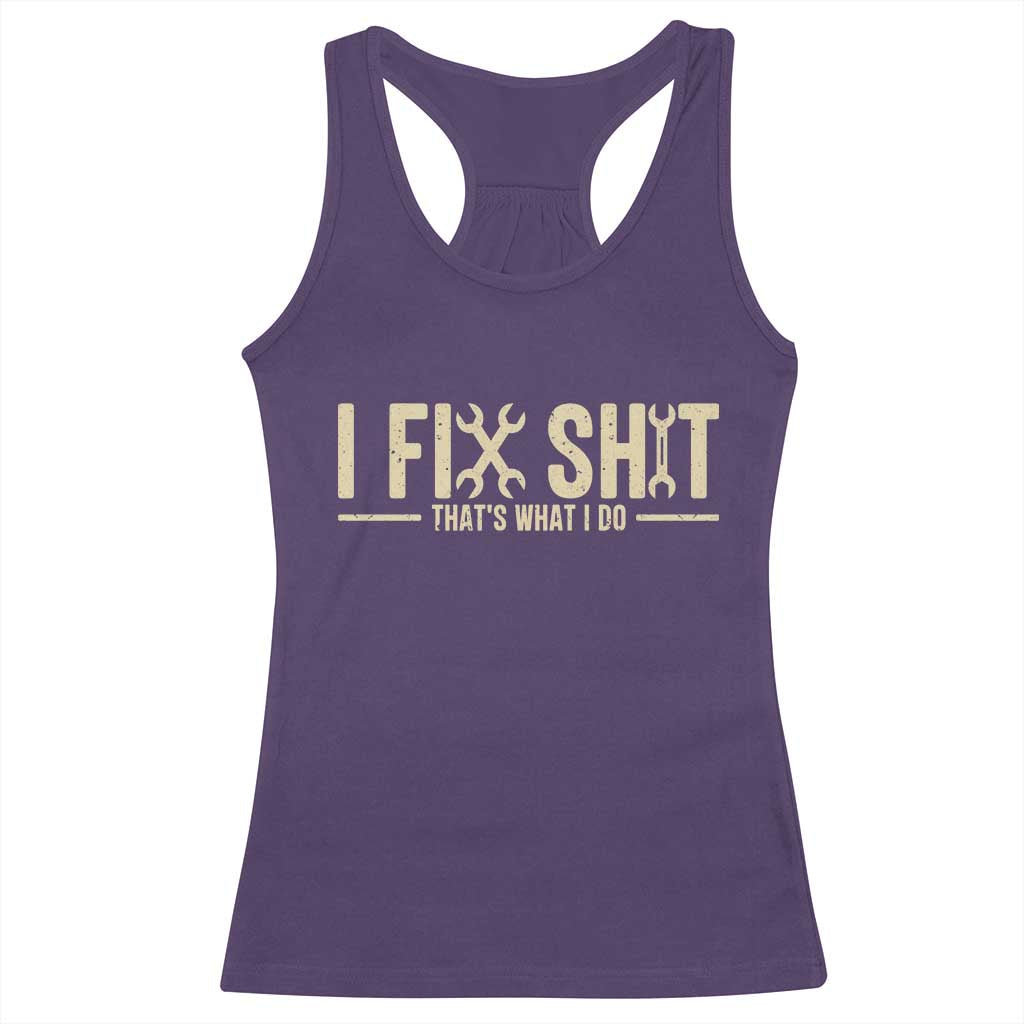 I Fix Shit Thats What I Do Racerback Tank Top Funny Handyman Gift