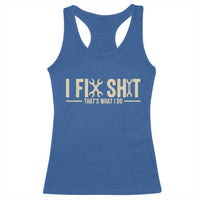 I Fix Shit Thats What I Do Racerback Tank Top Funny Handyman Gift
