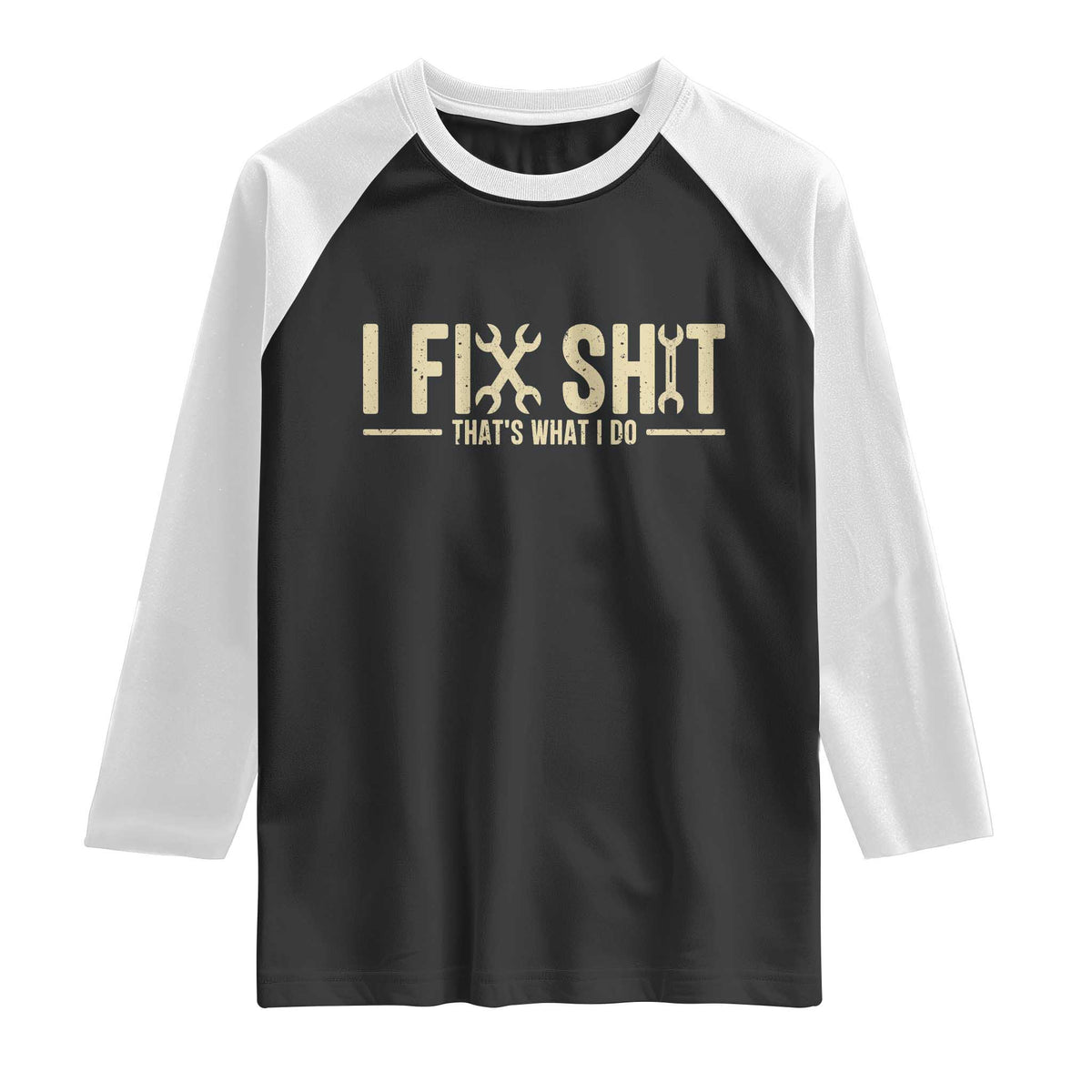 I Fix Shit Thats What I Do Raglan Shirt Funny Handyman Gift