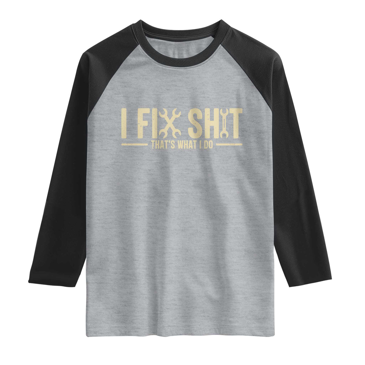 I Fix Shit Thats What I Do Raglan Shirt Funny Handyman Gift