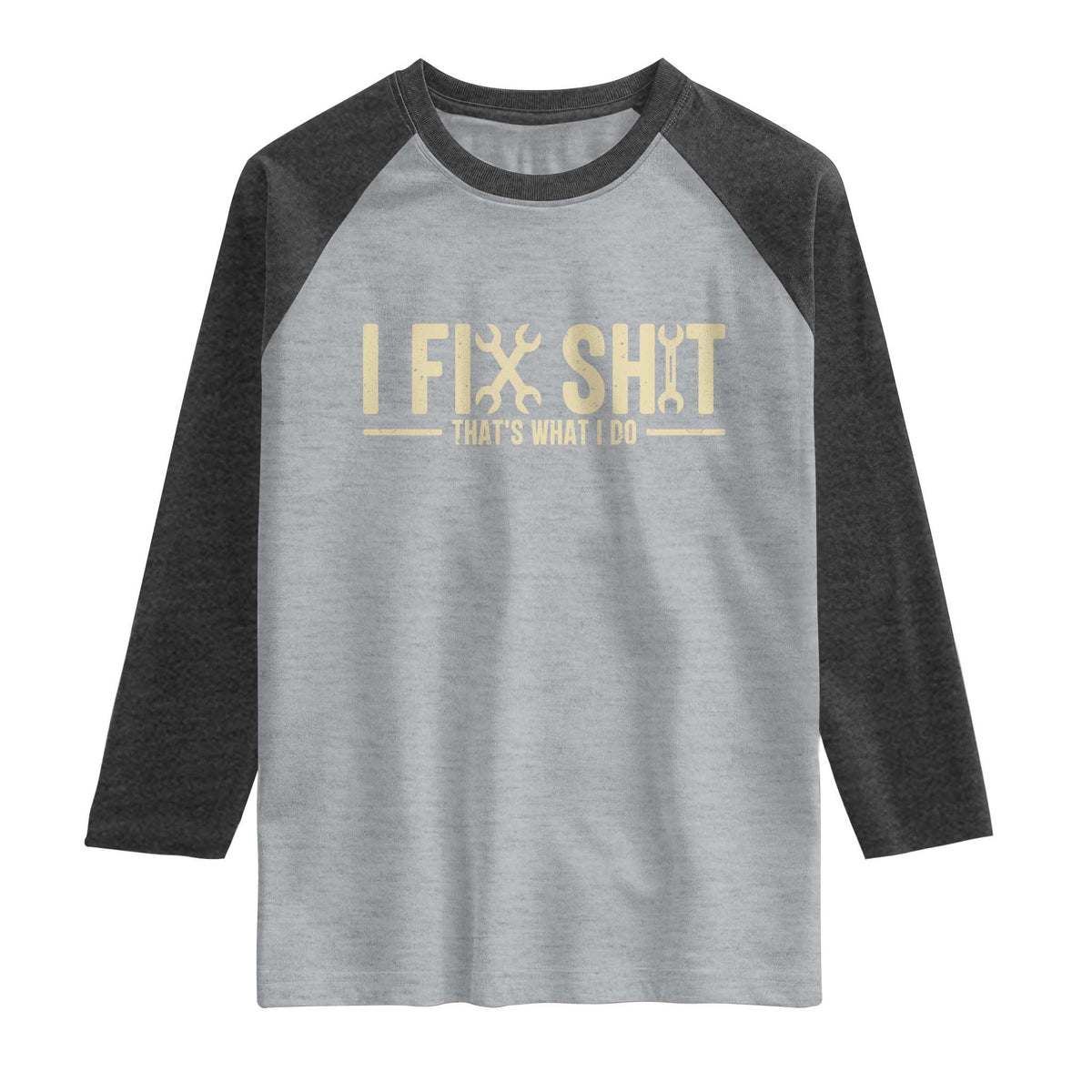 I Fix Shit Thats What I Do Raglan Shirt Funny Handyman Gift