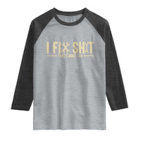 I Fix Shit Thats What I Do Raglan Shirt Funny Handyman Gift